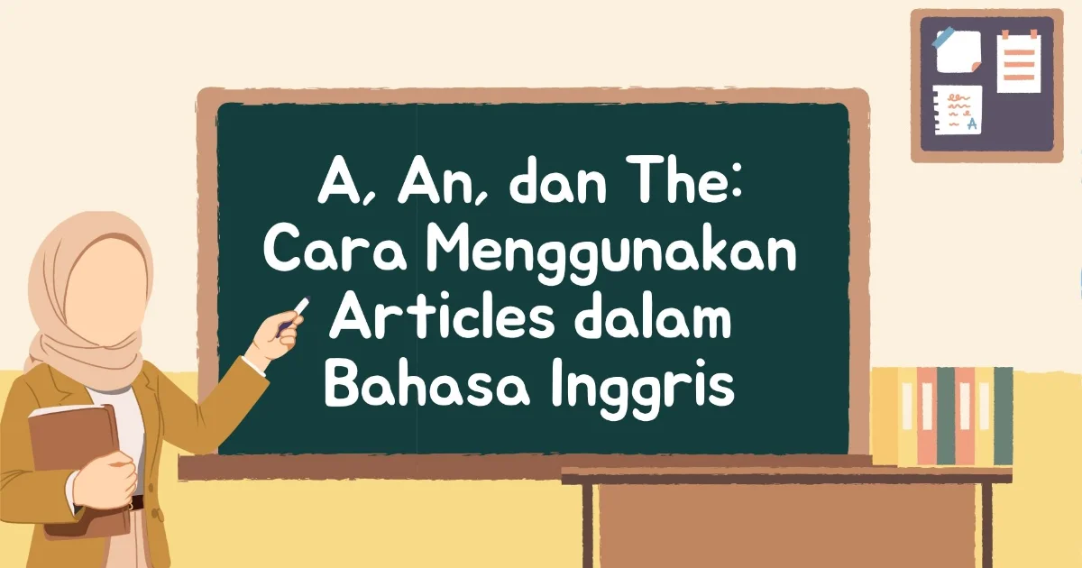 A, An, dan The: Cara Menggunakan Articles dalam Bahasa Inggris