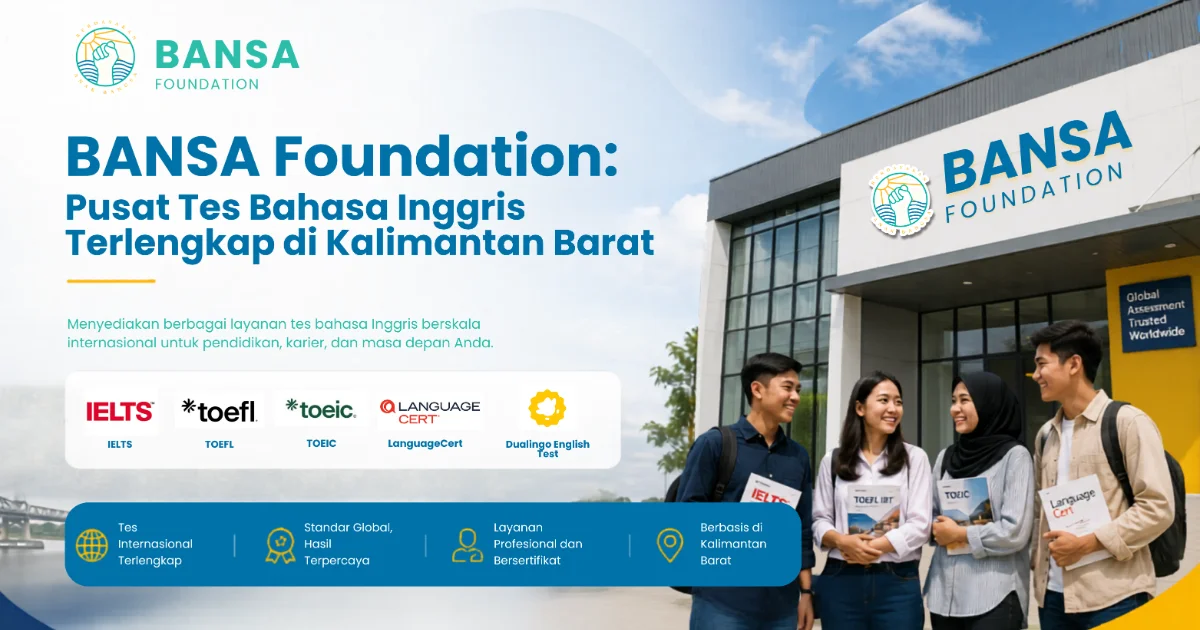BANSA Foundation: Pusat Tes Bahasa Inggris Terlengkap di Kalimantan Barat