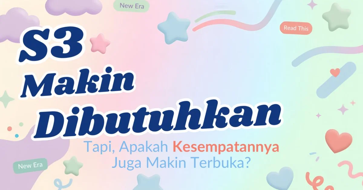 S3 Makin Dibutuhkan. Tapi, Apakah Kesempatannya Juga Makin Terbuka?